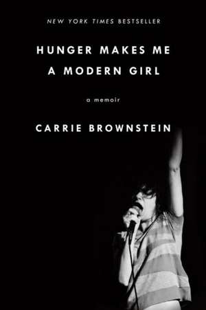 Hunger Makes Me a Modern Girl de Carrie Brownstein