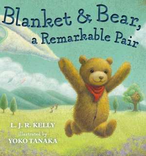 Blanket & Bear, a Remarkable Pair de L. J. R. Kelly