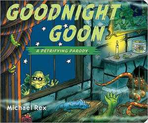 Goodnight Goon: A Petrifying Parody de Michael Rex