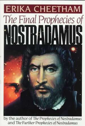 Final Prophecies of Nostradamus de Erika Cheetham