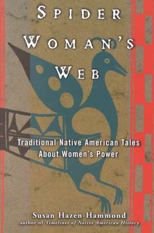 Spider Woman's Web: Traditional Native American Tales about Women's Power de Susan Hazen-Hammond