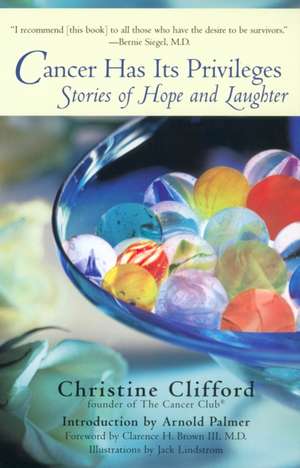 Cancer Has Its Privileges: Stories of Hope and Laughter de Christine Clifford