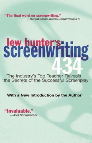 Lew Hunter's Screenwriting 434: The Industry's Top Teacher Reveals the Secrets of the Successful Screenplay de Lew Hunter