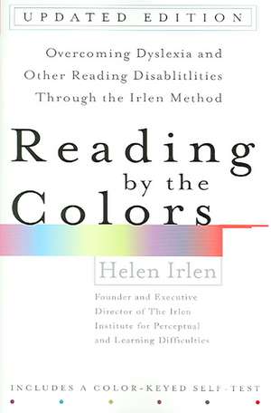 Reading by the Colors (Revised): 101 Physical, Mental, and Spiritual Ways to Energize Your Life de Helen Irlen