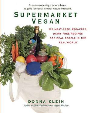 Supermarket Vegan: 225 Meat-Free, Egg-Free, Dairy-Free Recipes for Real People in the Real World de Donna Klein