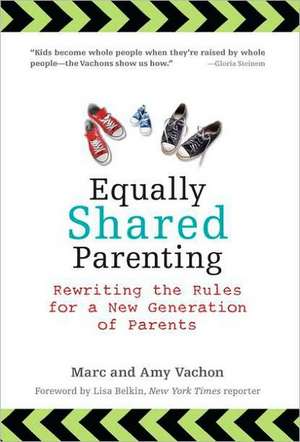 Equally Shared Parenting: Rewriting the Rules for a New Generation of Parents de Marc Vachon