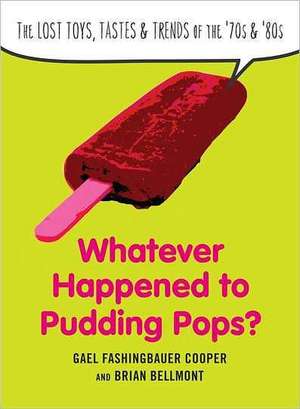 Whatever Happened to Pudding Pops?: The Lost Toys, Tastes & Trends of the '70s & '80s de Gael Fashingbauer Cooper