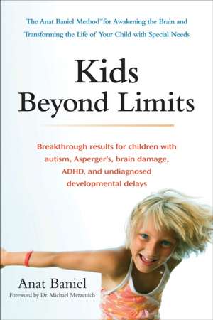 Kids Beyond Limits: The Anat Baniel Method for Awakening the Brain and Transforming the Life of Your Child with Special Needs de Anat Baniel