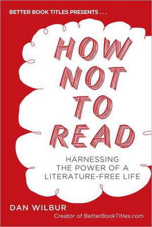 How Not to Read de Dan Wilbur