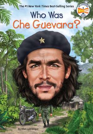 Who Was Che Guevara? de Ellen Labrecque