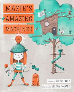 Mazie's Amazing Machines de Sheryl Haft