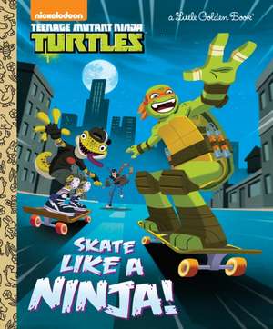 Skate Like a Ninja! (Teenage Mutant Ninja Turtles) de Mary Tillworth