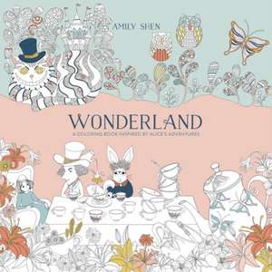 Wonderland: A Coloring Book Inspired by Alice's Adventures de Amily Shen