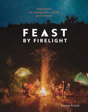 Feast by Firelight de Emma Frisch