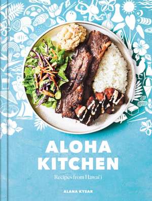 Aloha Kitchen: Recipes from Hawai'i [A Cookbook] de Alana Kysar