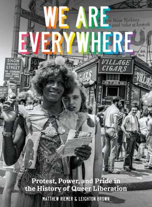 We Are Everywhere: Protest, Power, and Pride in the History of Queer Liberation de Matthew Riemer