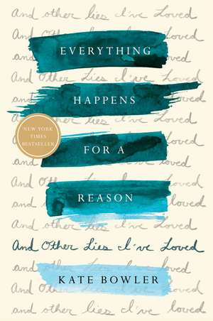 Everything Happens for a Reason: And Other Lies I've Loved de Kate Bowler