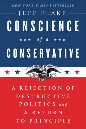 Conscience of a Conservative: A Rejection of Destructive Politics and a Return to Principle de Jeff Flake