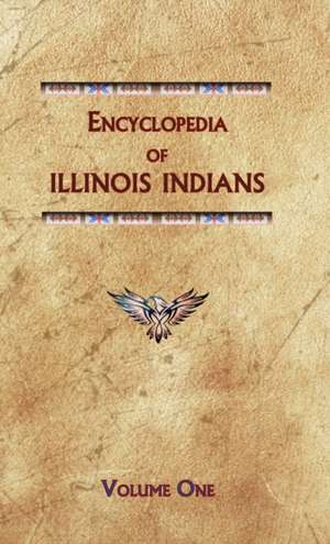 Encyclopedia of Illinois Indians (Volume One) de Donald Ricky