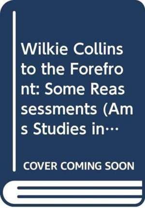 Wilkie Collins to the Forefront: "Some Reassessments" de NELSON SMITH