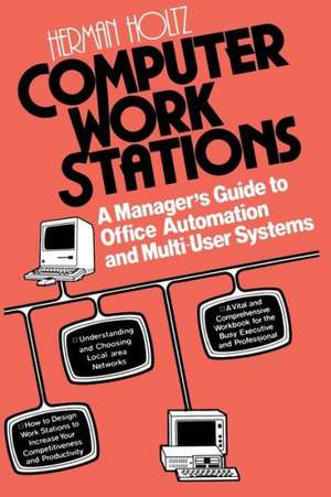 Computer Work Stations: A Manager’s Guide to Office Automation and Multi-User Systems de Herman R. Holtz