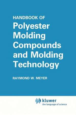 Handbook of Polyester Molding Compounds and Molding Technology de Raymond W. Meyer