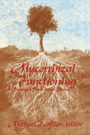 Mycorrhizal Functioning: An Integrative Plant-Fungal Process de Michael Allen