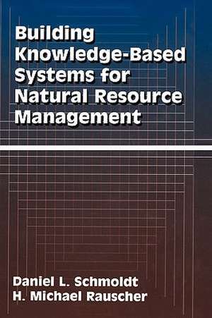 Building Knowledge-Based Systems for Natural Resource Management de Daniel L. Schmoldt