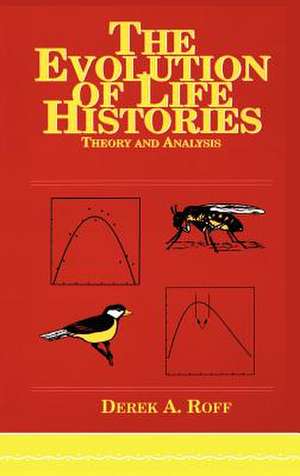 Evolution Of Life Histories: Theory and Analysis de Derek A. Roff