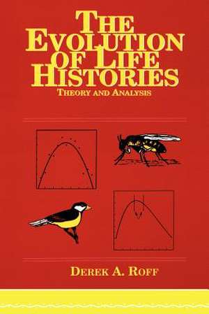 Evolution Of Life Histories: Theory and Analysis de Derek A. Roff