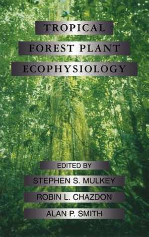 Tropical Forest Plant Ecophysiology de Stephen S. Mulkey