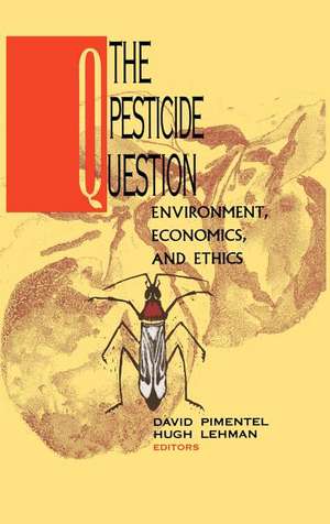 The Pesticide Question: Environment, Economics and Ethics de David Pimentel