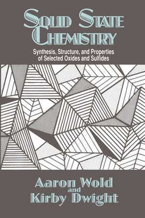 Solid State Chemistry: Synthesis, Structure, and Properties of Selected Oxides and Sulfides de Aaron Wold