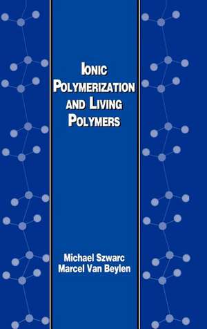 Ionic Polymerization and Living Polymers de M. Szwarc