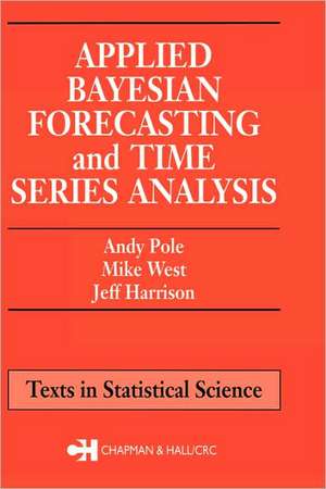 Applied Bayesian Forecasting and Time Series Analysis de Andy Pole