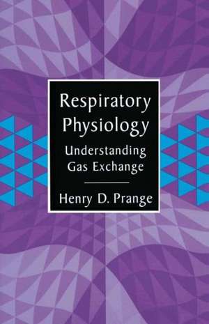 Respiratory Physiology: Understanding Gas Exchange de Henry Prange