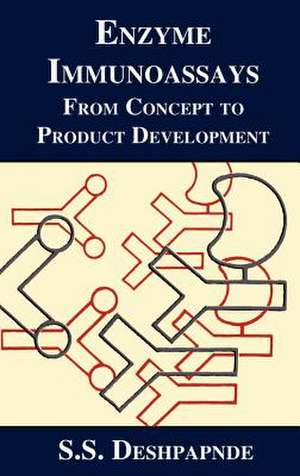 Enzyme Immunoassays: From Concept to Product Development de S.S. Deshpande