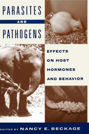 Parasites and Pathogens: Effects On Host Hormones and Behavior de N.E. Beckage