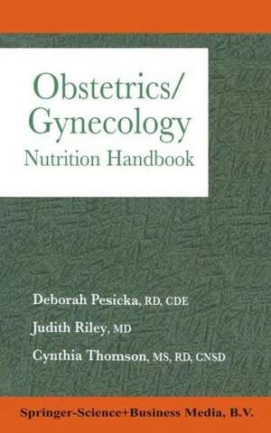 Obstetrics/Gynecology: Nutrition Handbook de Cinthia Thomson Deborah Pesicka, Judith Riley