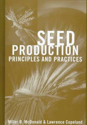 Seed Production: Principles and Practices de Miller F. McDonald