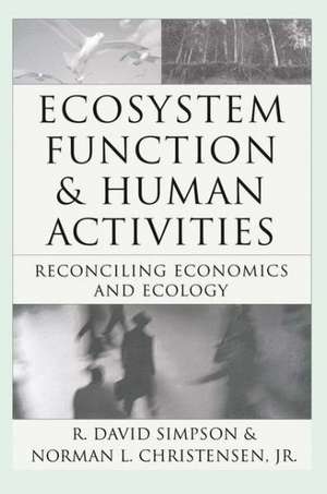 Ecosystem Function & Human Activities: Reconciling Economics and Ecology de R. David Simpson