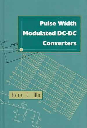 Pulse Width Modulated DC-DC Converters de Keng Chih Wu