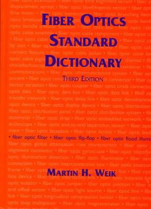 Fiber Optics Standard Dictionary de Martin Weik
