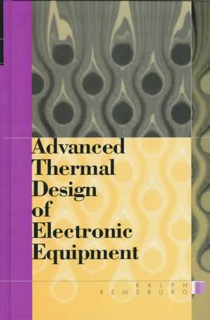 Advanced Thermal Design of Electronic Equipment de Ralph Remsburg