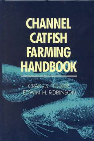 Channel Catfish Farming Handbook de Craig C. Tucker