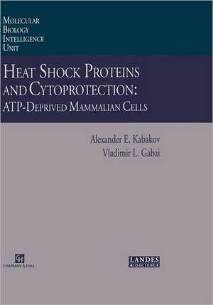 Heat Shock Proteins and Cytoprotection: Atp-Deprived Mammalian Cells de Alexander E. Kabakov