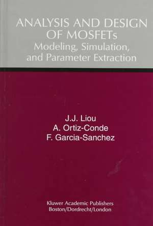 Analysis and Design of MOSFETs: Modeling, Simulation, and Parameter Extraction de Juin Jei Liou