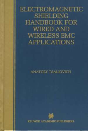 Electromagnetic Shielding Handbook for Wired and Wireless EMC Applications de Anatoly Tsaliovich