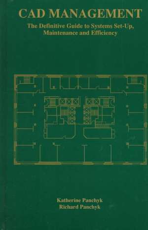CAD Management: The Definitive Guide to Systems Set-Up, Maintenance and Efficiency de Katherine Panchyk
