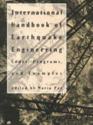 International Handbook of Earthquake Engineering: Codes, Programs, and Examples de Mario Paz